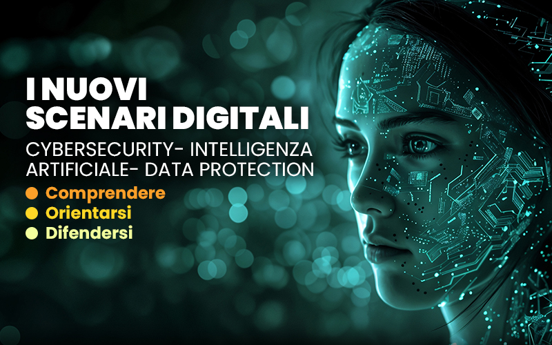 I Nuovi Scenari Digitali –  Evento su Cybersecurity, AI e Data Protection